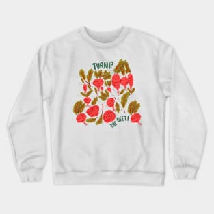 Turnip the beet - punny root vegetables Crewneck Sweatshirt